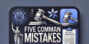 Five Common Mistakes a Probate Lawyer Could Make in New York