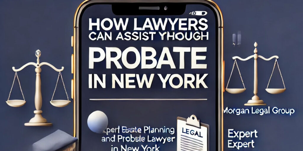 How Lawyers Can Assist You Through Probate in New York