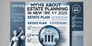 Myths about estate planning in New York 2025