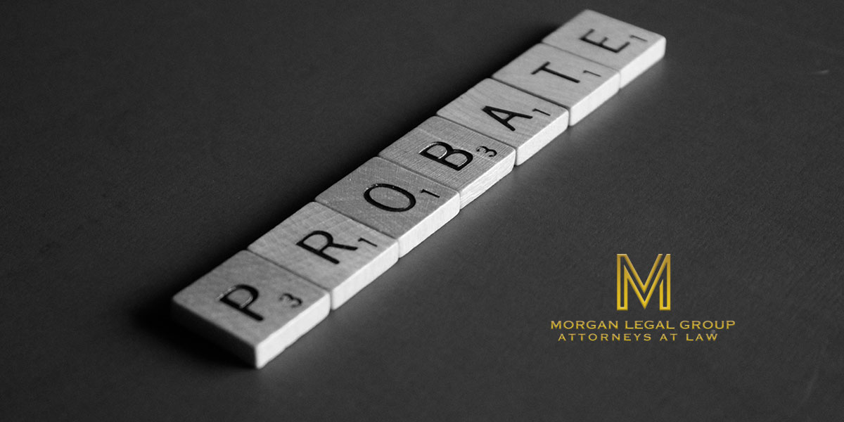 Types Of Probate - Morgan Legal Group PC