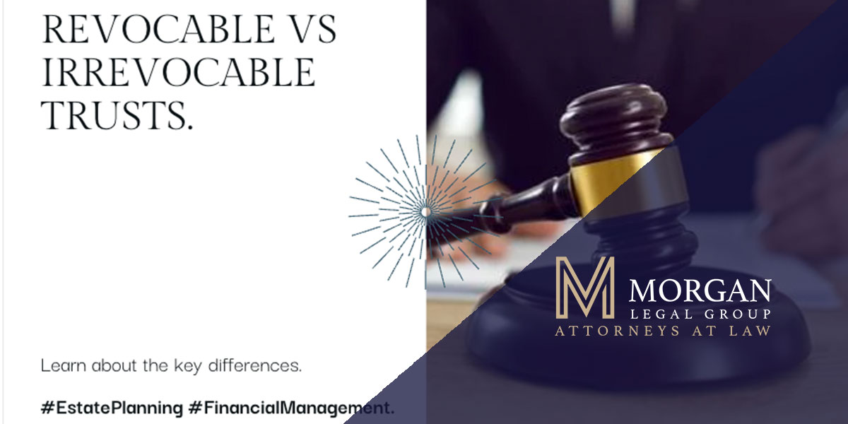 Revocable Vs. Irrevocable Trusts In New York - Morgan Legal Group PC