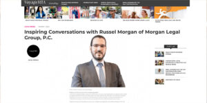 Inspiring Conversations with Russel Morgan of Morgan Legal Group, P.C.