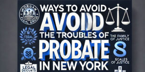 Ways to Avoid the Troubles of Probate in New York