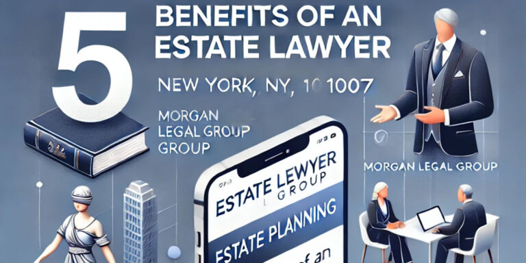 5 Benefits of an Estate Lawyer in NY